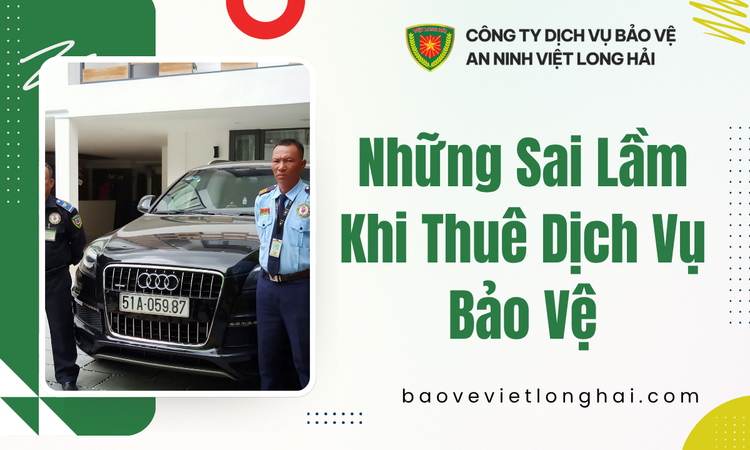 Sai Lầm Phổ Biến Khi Lựa Chọn Dịch Vụ Bảo Vệ
