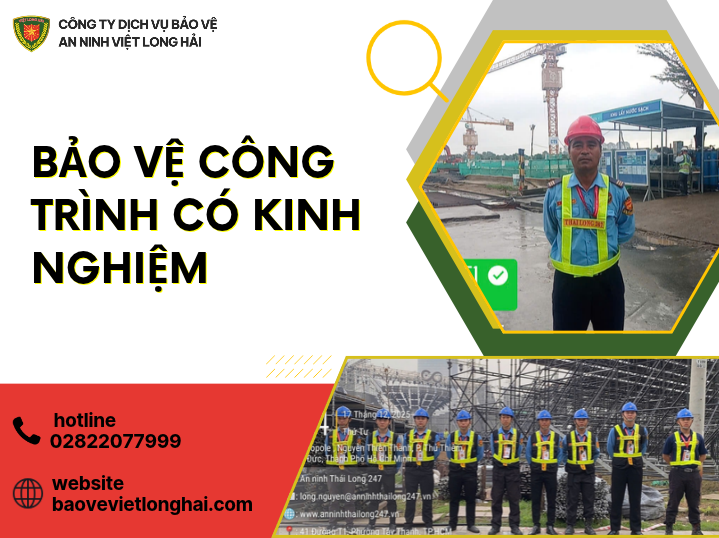 BẢO VỆ CÔNG TRÌNH CÓ KINH NGHIỆM: GIẢI PHÁP AN NINH TOÀN DIỆN CHO CÁC DỰ ÁN XÂY DỰNG