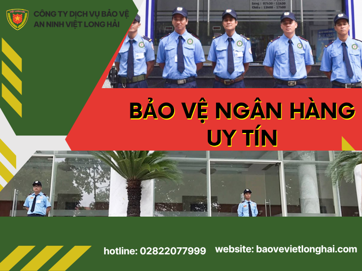 Bảo Vệ Ngân Hàng Uy Tín – Giải Pháp An Ninh Chuyên Nghiệp Cho Từng Chi Nhánh