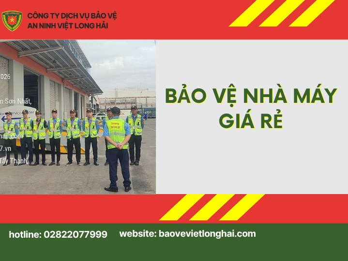 Bảo Vệ Nhà Máy Giá Rẻ – Giải Pháp An Ninh Toàn Diện Cho Doanh Nghiệp Sản Xuất